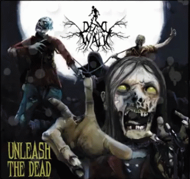Dead Will Walk : Unleash the Dead